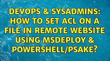 DevOps & SysAdmins: How to set acl on a file in remote website using msdeploy & powershell/psake?