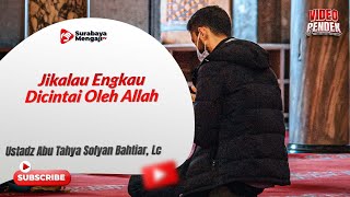 Jikalau Engkau Dicintai Oleh Allah - Ustadz Abu Tahya Sofyan Bahtiar, Lc