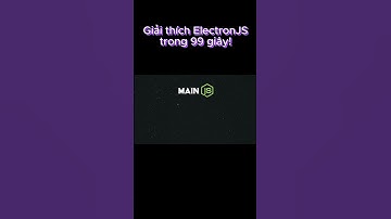 Giải thích ElectronJs trong 99 giây