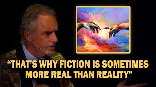 Why Fiction Sometimes Is More Real Than Reality Itself - Jordan Peterson