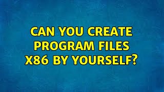 Can you create Program Files x86 by yourself (3 Solutions!!)