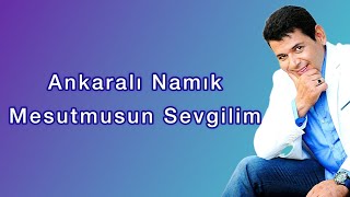 Ankaralı Namık - Mesutmusun Sevgilim