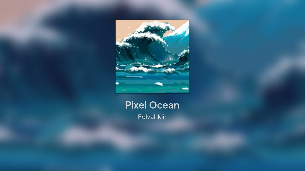 Pixel Ocean [Felvahkiir Original]