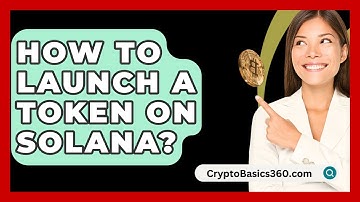How to Launch a Token on Solana? - CryptoBasics360.com