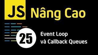 Lập trình JavaScript nâng cao - Bài 25 Event Loop và Callback Queues