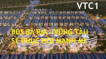 VTC1 Bất Động Sản Bà Rịa Vũng Tàu Sẽ Phục Hồi Mạnh Mẽ