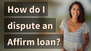 How do I dispute an Affirm loan?