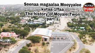 Seenaa magaalaa Mooyyalee kutaa 1ffaa /The history of Moyale Twon part 1 /