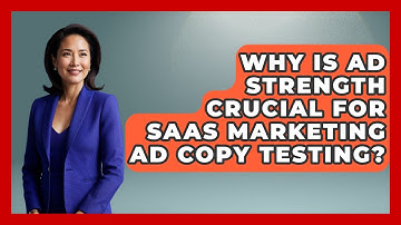 Why Is Ad Strength Crucial For SaaS Marketing Ad Copy Testing? - Saas Marketing Wizards