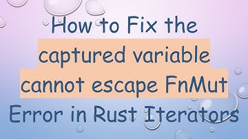 How to Fix the captured variable cannot escape FnMut Error in Rust Iterators