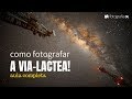 😱 Como fotografar a Via-Láctea! Fotografia noturna da nossa galáxia