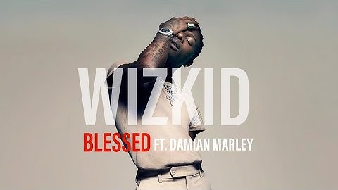 Thumbnail of Wizkid _ blessed (official lyrics) . ft. Damian Marley