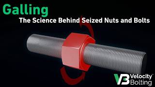 Galling: The Science Behind Seized Nuts and Bolts - And How to Prevent It