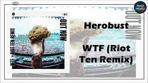 Herobust - WTF (Riot Ten Remix)