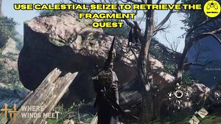 Use Calestial Seize To Retrieve The Fragment Quest Where Winds Meet