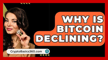 Why Is Bitcoin Declining? - CryptoBasics360.com