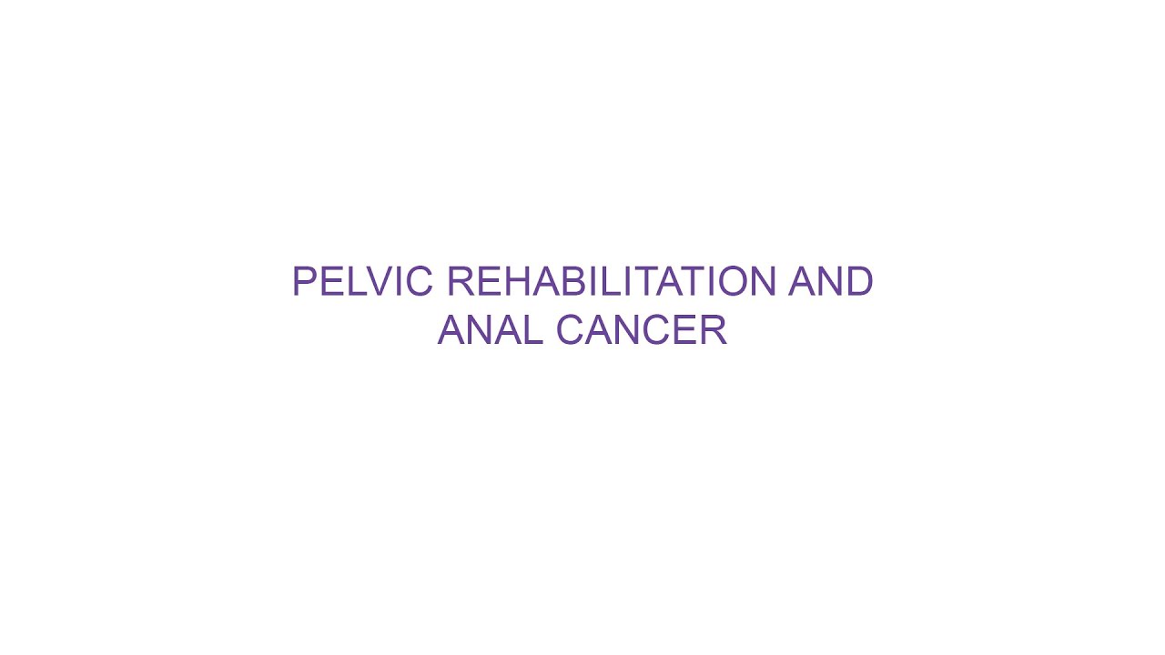 Pelvic Rehabilitation and Anal Cancer
