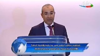 Təhsil Nazirliyində Yeni Seçilmiş Məktəb Direktorlarının Iştirakı Ilə Müşavirə