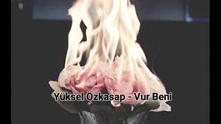 Yüksel Özkasap - Vur beni