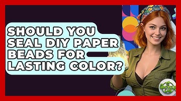 Should You Seal DIY Paper Beads For Lasting Color? - The Upcycle Lab