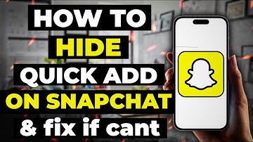 How To Hide Quick Add On Snapchat  & Fix It If You Cant