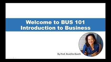 BUS 101 - Welcome to Introduction to Business