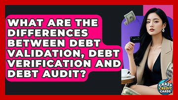 What Are The Differences Between Debt Validation, Debt Verification And Debt Audit?
