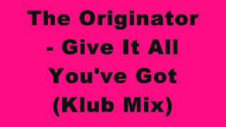 Vignette de la vidéo "The Originator - Give It All You've Got (Klub Mix)"