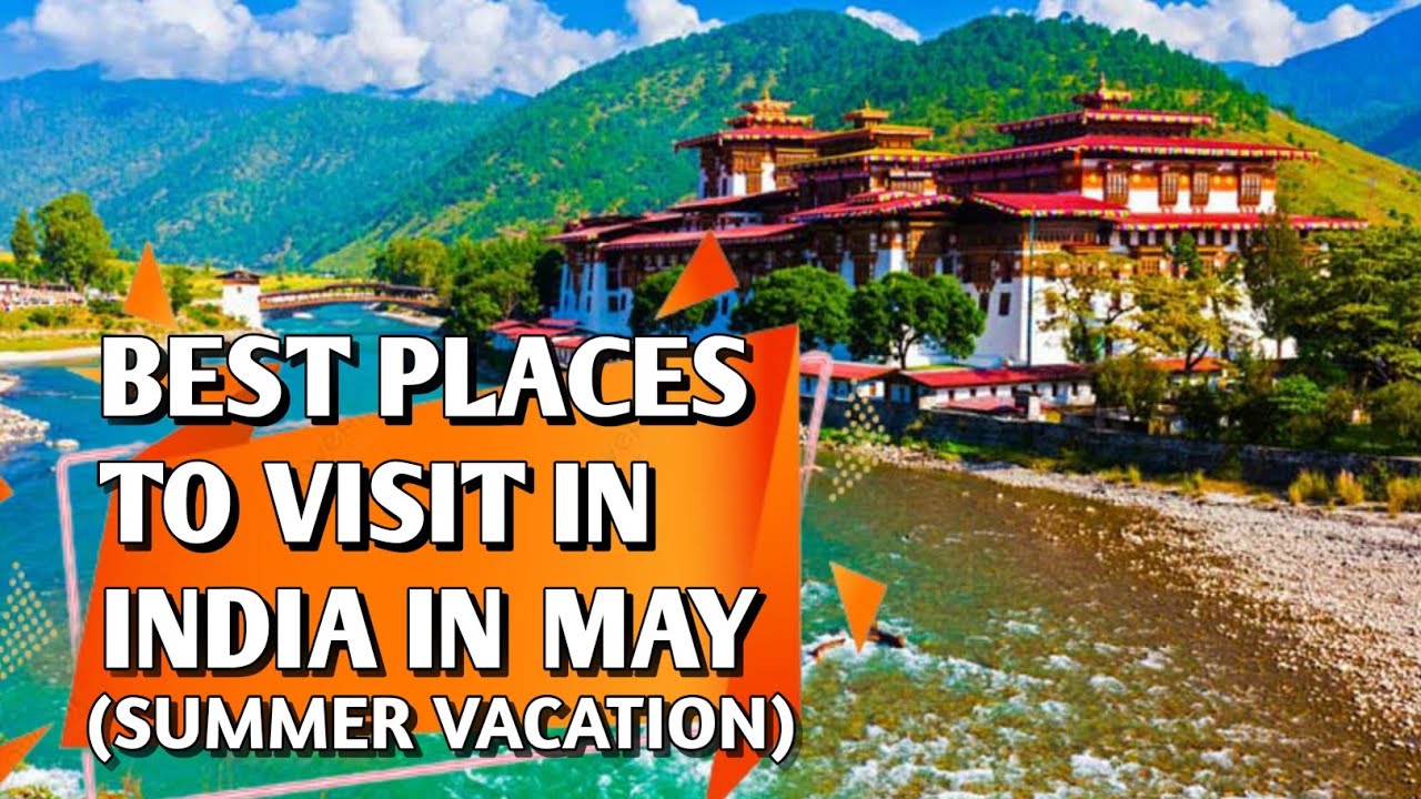 Top 10 places to visit in India in May | Best Places to visit in India ...