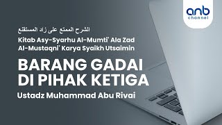 Barang Gadai Di Pihak Ketiga | Ustadz Muhammad Abu Rivai