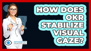 How Does OKR Stabilize Visual Gaze?