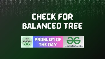 #23 GFG POTD Check for Balanced Tree GeeksForGeeks Problem of the Day | GFG Solutions | 11-10-2023