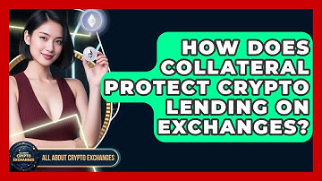 How Does Collateral Protect Crypto Lending On Exchanges? - All About Crypto Exchanges
