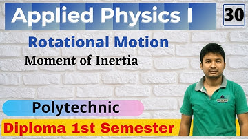 Applied Physics I _ Moment of Inertia | Lecture 30 | 1st Semester | Polytechnic All Boards