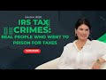 IRS Tax Crimes:  Real People Who Went to Prison for Taxes
