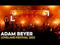 ADAM BEYER at LOVELAND FESTIVAL 2022 💥 AMAZING 2-HR CLOSING SET