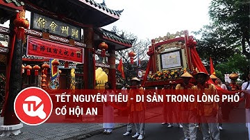 Tết Nguyên tiêu - Di sản trong lòng phố cổ Hội An | Truyền hình Quốc hội Việt Nam