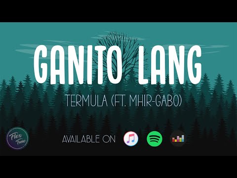 Ganito Lang - Termula ft. (Mhir-Gabo) Lyric Video