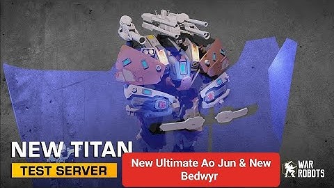 War Robots - Ultimate Ao Jun & New Titan Bedwyr Test Server Gameplay