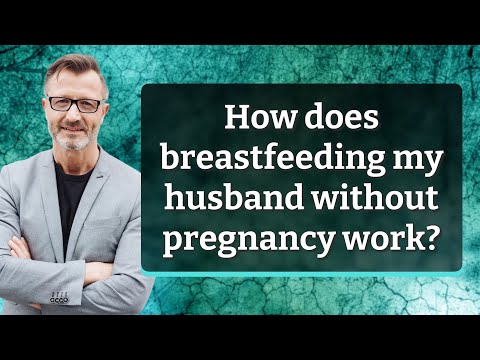 How does breastfeeding my husband without pregnancy work?