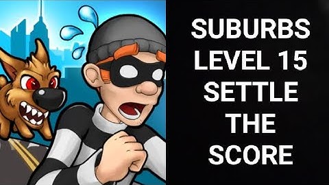 Robbery Bob |Chapter 1 Suburbs| |Level 15 Settle The Score| |ROBBERY BOB|