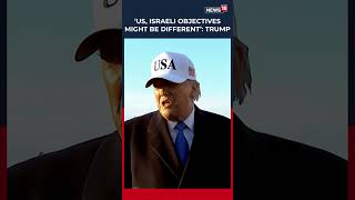 Trump Says Us And Israel May Have Different Objectives In Ongoing Iran War Us - Iran - Israel N18S