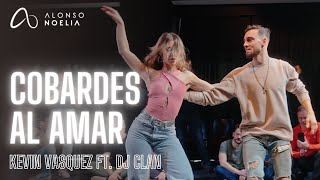 COBARDES AL AMAR // KEVIN VASQUEZ ft. DJ CLAU // Alonso y Noelia