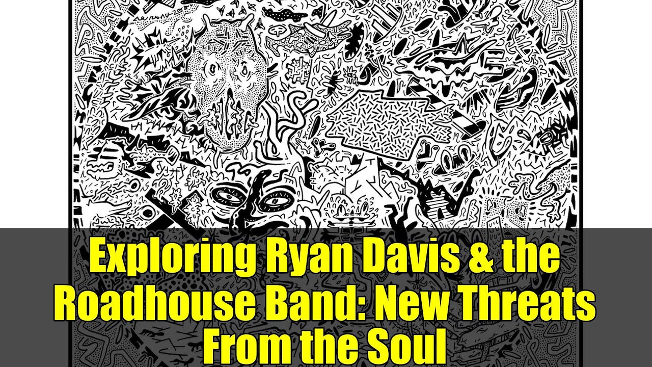 Exploring Ryan Davis & the Roadhouse Band: New Threats From the Soul Exploring Ryan Davis & the Roadhouse Band: New Threats From the Soul