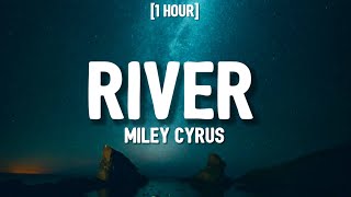 Miley Cyrus - River [1 HOUR/Lyrics]