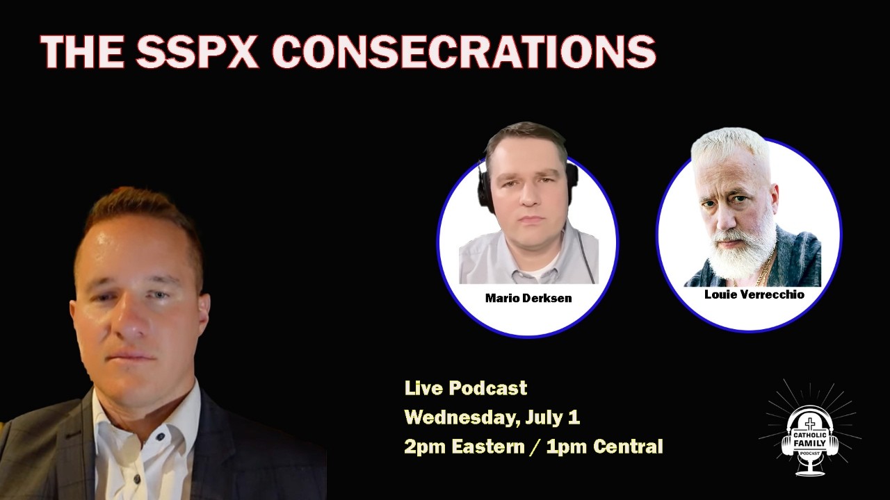 Instant Reaction to the SSPX Consecrations with Mario Derksen and Louie Verrecchio