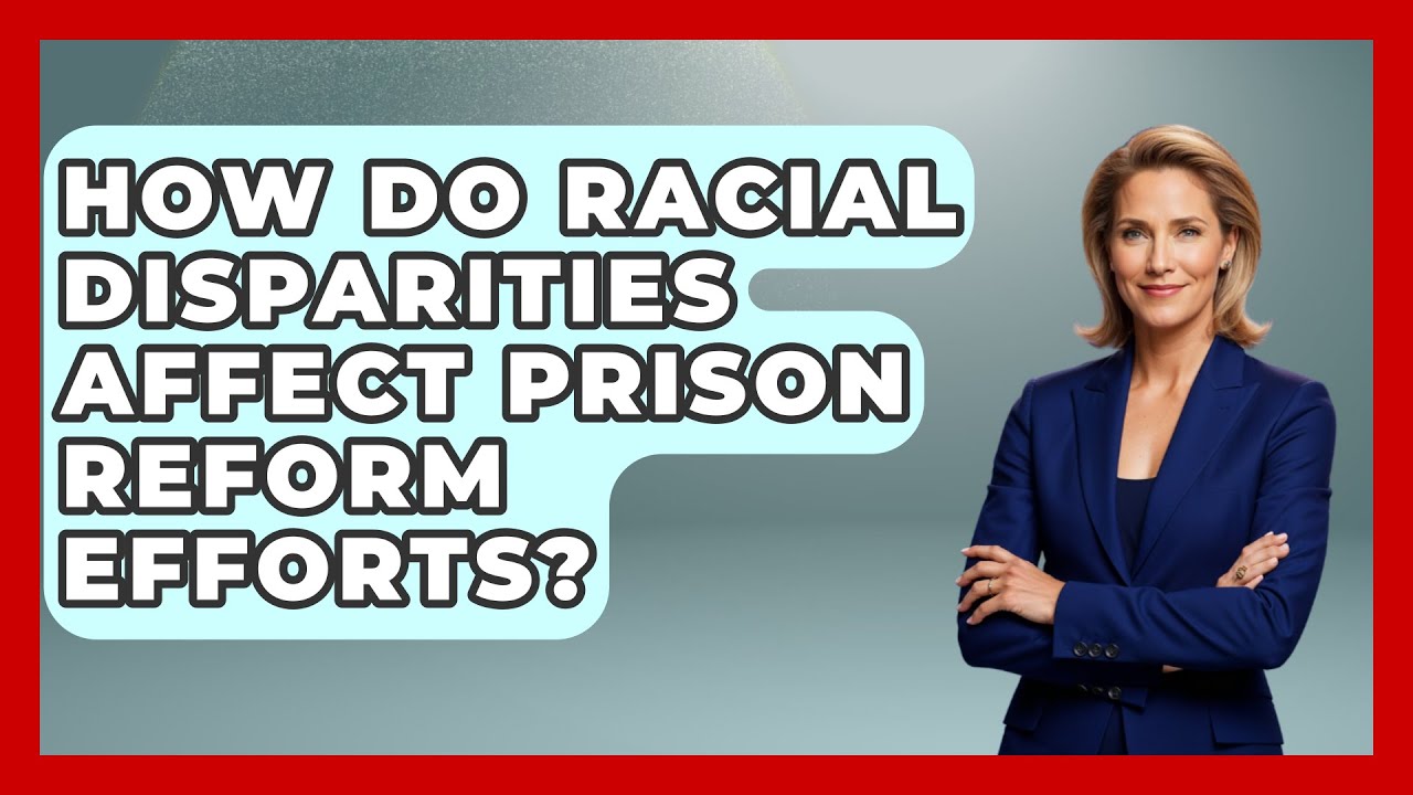 How Do Racial Disparities Affect Prison Reform Efforts? Jail & Prison