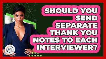 Should You Send Separate Thank You Notes To Each Interviewer? - Job Success Network