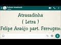 Atrasadinha - Letra - Felipe Araújo part. Ferrugem