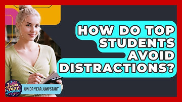 How Do Top Students Avoid Distractions? - Junior Year Jumpstart